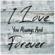 I Love You Always and Forever Wood Sign Modern Wood Sign with Saying Personalized Gifts 12x12 inch