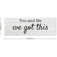You and Me We Got This Wood Plaque Wooden Farmhouse Quote Rustic Country Barn Custom Made Wedding Gift 24x8 inch